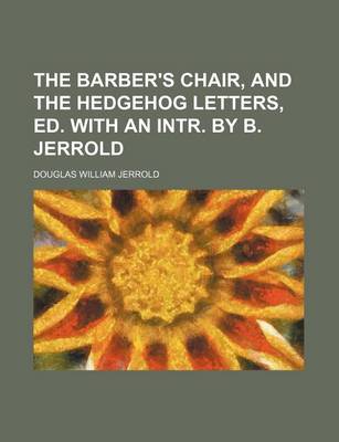 Book cover for The Barber's Chair, and the Hedgehog Letters, Ed. with an Intr. by B. Jerrold