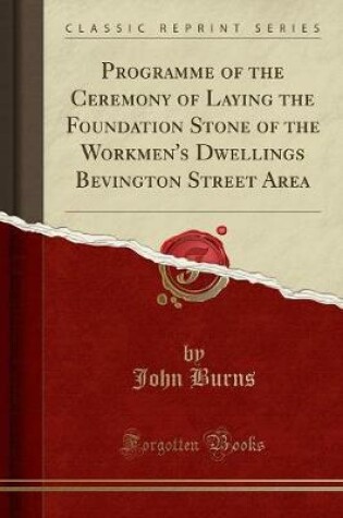 Cover of Programme of the Ceremony of Laying the Foundation Stone of the Workmen's Dwellings Bevington Street Area (Classic Reprint)