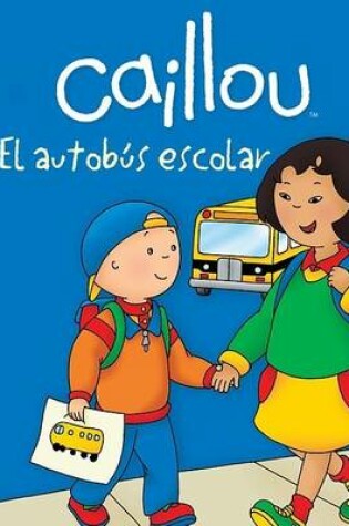 Cover of Caillou: El Autobus Escolar