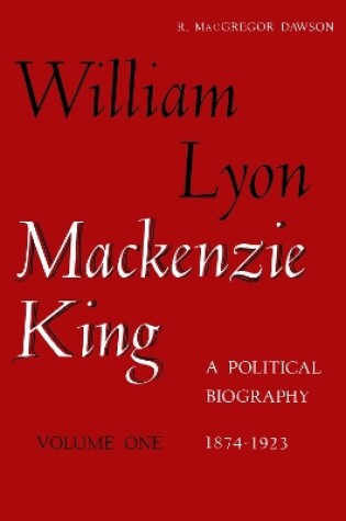 Cover of W L Mackenzie King Volume I, 1874-1923