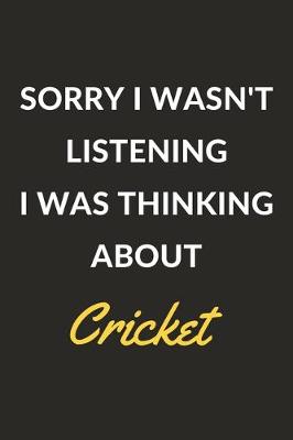 Book cover for Sorry I Wasn't Listening I Was Thinking About Cricket