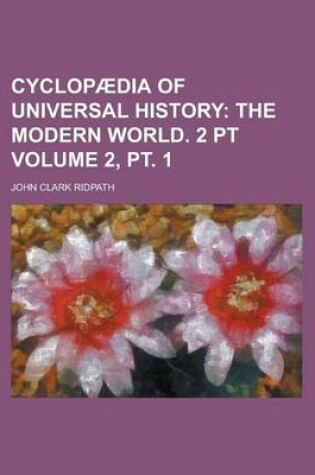 Cover of Cyclopaedia of Universal History Volume 2, PT. 1