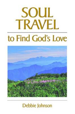 Book cover for Soul Travel to Find God's Love