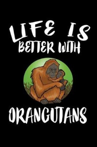 Cover of Life Is Better With Orangutans