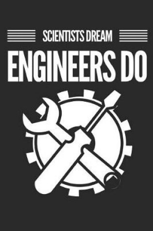 Cover of Scientists Dream Engineers Do