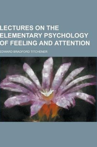 Cover of Lectures on the Elementary Psychology of Feeling and Attention