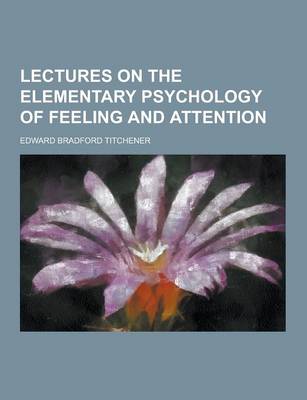 Book cover for Lectures on the Elementary Psychology of Feeling and Attention