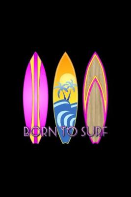 Book cover for Born To Surf Notebook