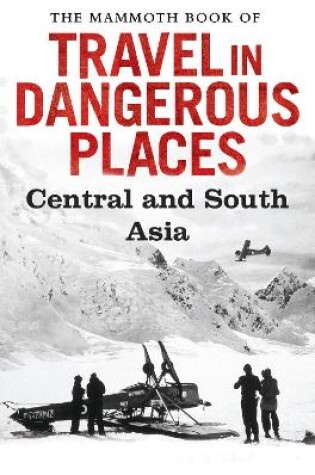 Cover of The Mammoth Book of Travel in Dangerous Places: Central and South Asia