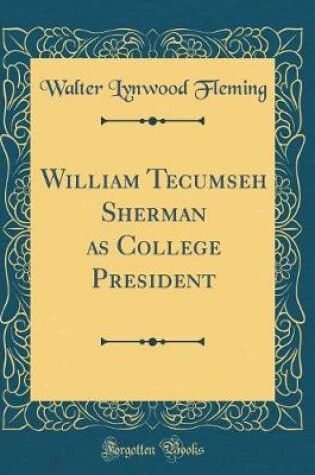 Cover of William Tecumseh Sherman as College President (Classic Reprint)