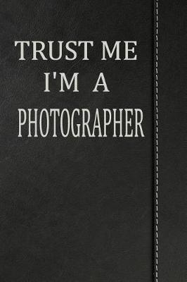 Book cover for Trust Me I'm a Photographer