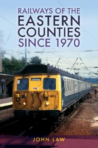 Cover of Railways of the Eastern Counties Since 1970