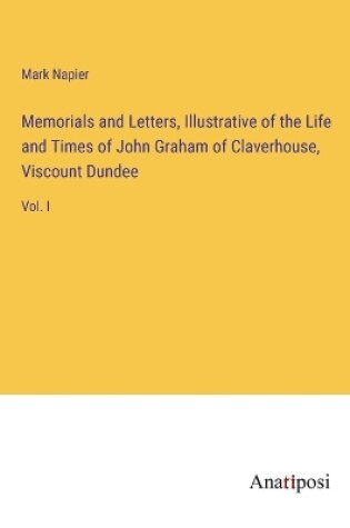 Cover of Memorials and Letters, Illustrative of the Life and Times of John Graham of Claverhouse, Viscount Dundee