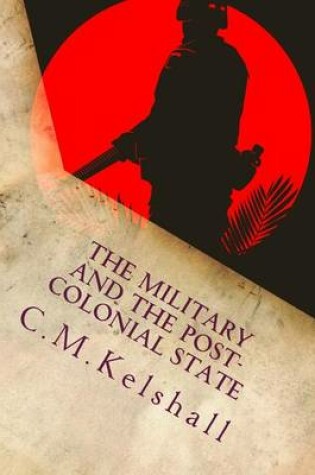 Cover of The Military and the Post-colonial State