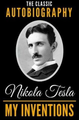 Cover of My Inventions - The Classic Autobiography of Nikola Tesla