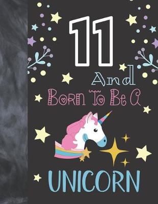 Book cover for 11 And Born To Be A Unicorn