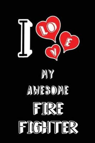 Cover of I Love My Awesome Fire Fighter