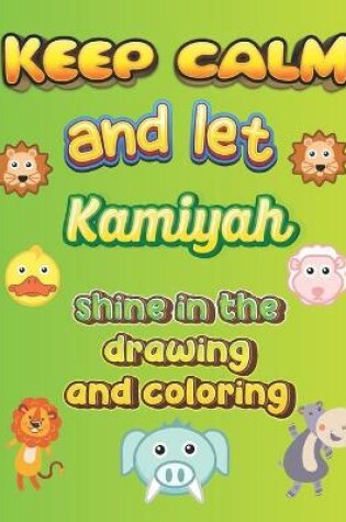 Cover of keep calm and let Kamiyah shine in the drawing and coloring