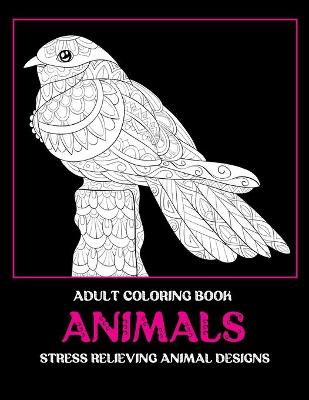 Cover of Adult Coloring Book - Animals - Stress Relieving Animal Designs