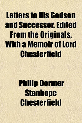 Book cover for Letters to His Godson and Successor. Edited from the Originals, with a Memoir of Lord Chesterfield