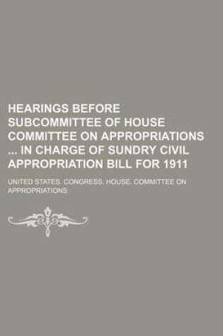 Cover of Hearings Before Subcommittee of House Committee on Appropriations in Charge of Sundry Civil Appropriation Bill for 1911