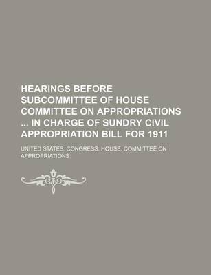 Book cover for Hearings Before Subcommittee of House Committee on Appropriations in Charge of Sundry Civil Appropriation Bill for 1911