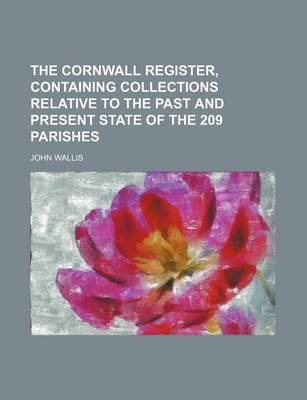 Book cover for The Cornwall Register, Containing Collections Relative to the Past and Present State of the 209 Parishes