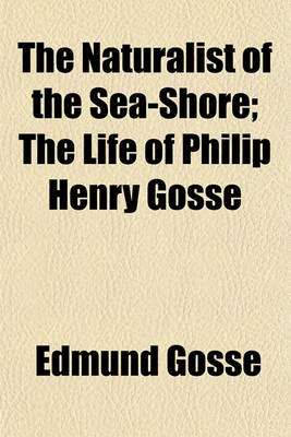 Book cover for The Naturalist of the Sea-Shore; The Life of Philip Henry Gosse