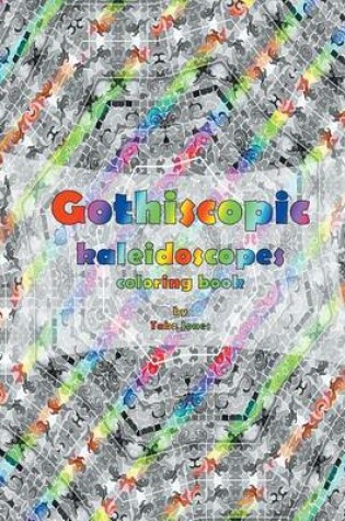 Cover of Gothiscopic Kaleidoscopes Coloring Book