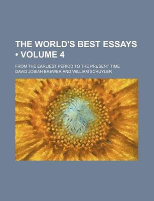 Book cover for The World's Best Essays (Volume 4); From the Earliest Period to the Present Time