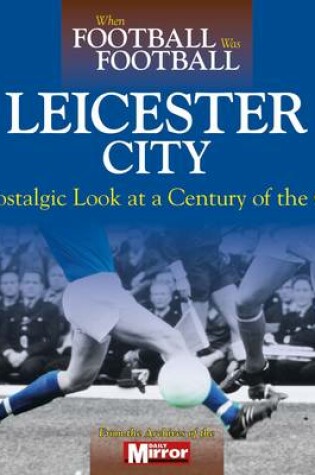 Cover of When Football Was Football: Leicester City