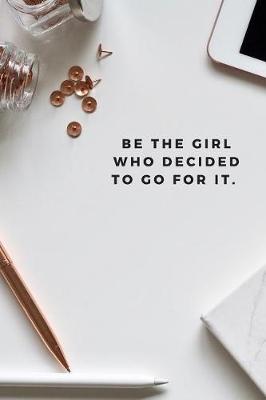 Book cover for Be The Girl Who Decided To Go For It