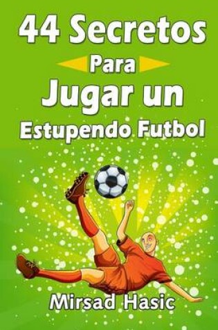 Cover of 44 Secretos para Jugar un Estupendo Futbol