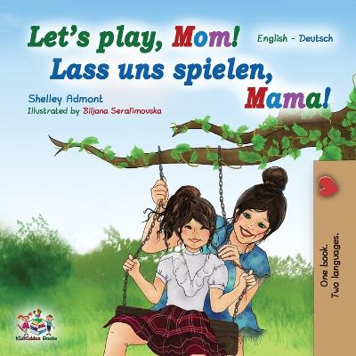 Cover of Let's Play, Mom! Lass uns spielen, Mama!