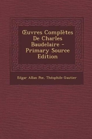Cover of Uvres Completes de Charles Baudelaire - Primary Source Edition
