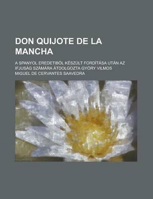 Book cover for Don Quijote de La Mancha; A Spanyol Eredetibol Keszult Forditasa Utan AZ Ifjusag Szamara Atdolgozta Gyory Vilmos