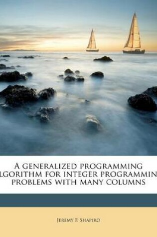 Cover of A Generalized Programming Algorithm for Integer Programming Problems with Many Columns