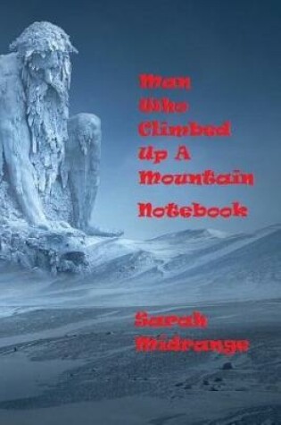 Cover of Man Who Climbed Up A Mountain Notbook