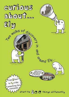 Book cover for Curious About... Ely: Two Walks of Discovery in and Around Ely