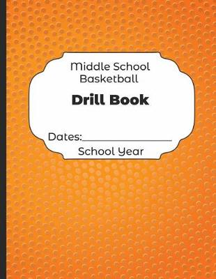 Book cover for Middle School Basketball Drill Book Dates