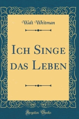 Cover of Ich Singe das Leben (Classic Reprint)