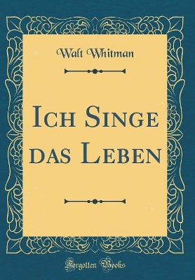 Book cover for Ich Singe das Leben (Classic Reprint)