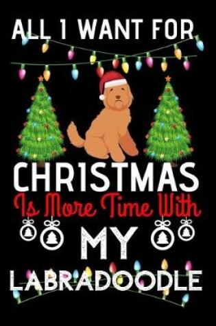 Cover of All i want for Christmas is more time with my Labradoodle