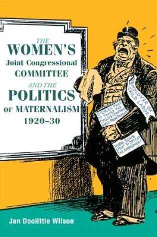 Cover of The Women's Joint Congressional Committee and the Politics of Maternalism, 1920-30