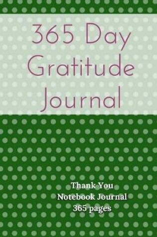 Cover of 365 Day Gratitude Journal - Thank You Notebook Journal 365 Pages