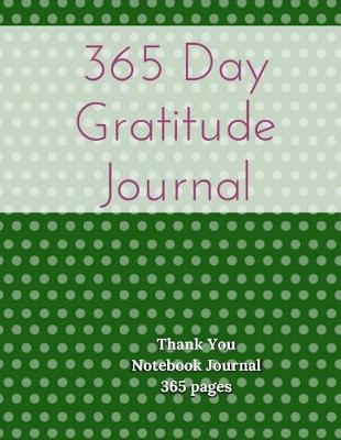 Book cover for 365 Day Gratitude Journal - Thank You Notebook Journal 365 Pages