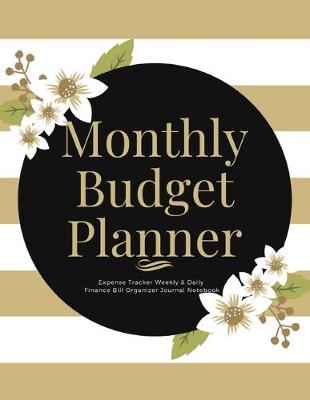 Book cover for Monthly Budget Planner Expense Tracker Weekly & Daily Finance Bill Organizer Journal Notebook
