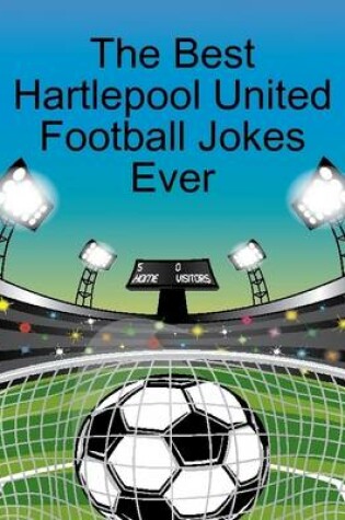 Cover of The Best Hartlepool United Football Jokes Ever