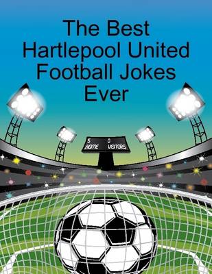 Book cover for The Best Hartlepool United Football Jokes Ever