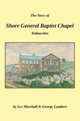 Cover of The Story of Shore General Baptist Chapel